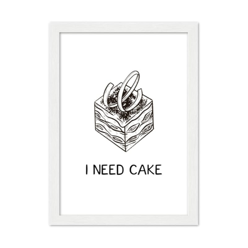 I Need Cake - A4 White Wooden Framed Poster